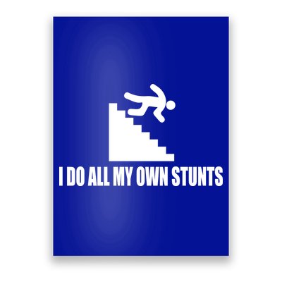 I Do All My Own Stunts Great Gift Poster