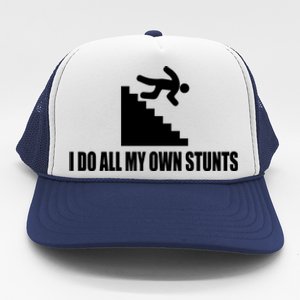 I Do All My Own Stunts Great Gift Trucker Hat