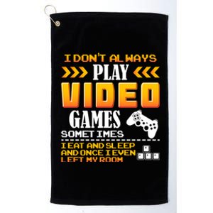 I Dont Alway Play Video Games Gift Gamer Eat Sleep Repeat Meaningful Gift Platinum Collection Golf Towel