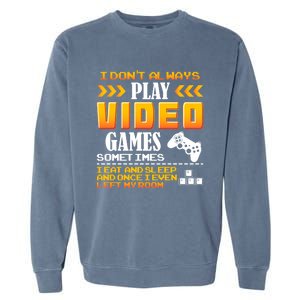 I Dont Alway Play Video Games Gift Gamer Eat Sleep Repeat Meaningful Gift Garment-Dyed Sweatshirt