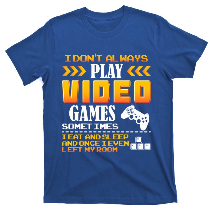 I Dont Alway Play Video Games Gift Gamer Eat Sleep Repeat Meaningful Gift T-Shirt