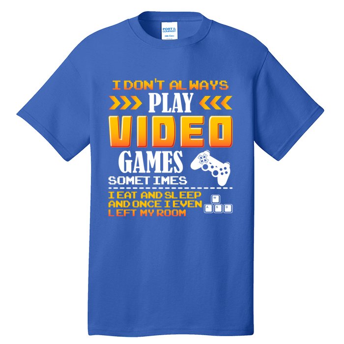 I Dont Alway Play Video Games Gift Gamer Eat Sleep Repeat Meaningful Gift Tall T-Shirt