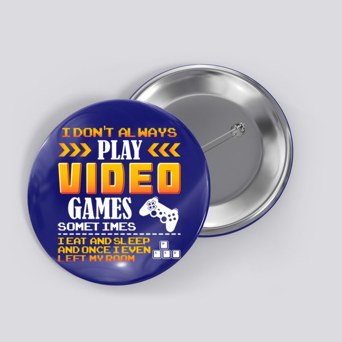 I Dont Alway Play Video Games Gift Gamer Eat Sleep Repeat Meaningful Gift Button