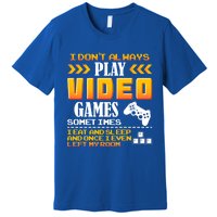 I Dont Alway Play Video Games Gift Gamer Eat Sleep Repeat Meaningful Gift Premium T-Shirt