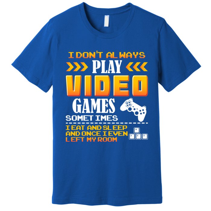 I Dont Alway Play Video Games Gift Gamer Eat Sleep Repeat Meaningful Gift Premium T-Shirt