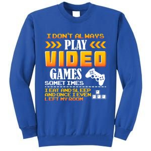 I Dont Alway Play Video Games Gift Gamer Eat Sleep Repeat Meaningful Gift Tall Sweatshirt