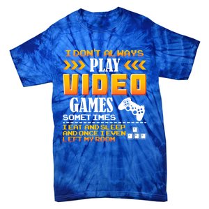 I Dont Alway Play Video Games Gift Gamer Eat Sleep Repeat Meaningful Gift Tie-Dye T-Shirt