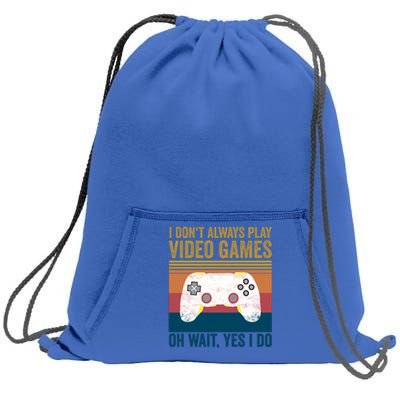 I Dont Always Play Video Games Oh Wait Yes I Do Vintage Cool Gift Sweatshirt Cinch Pack Bag