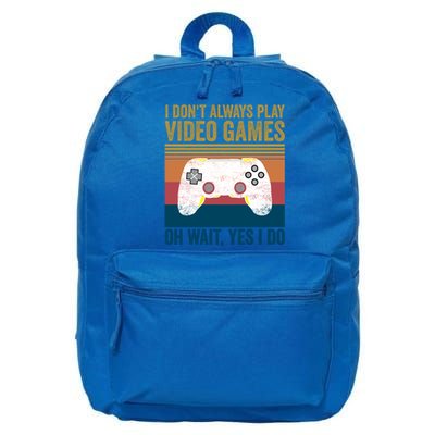 I Dont Always Play Video Games Oh Wait Yes I Do Vintage Cool Gift 16 in Basic Backpack