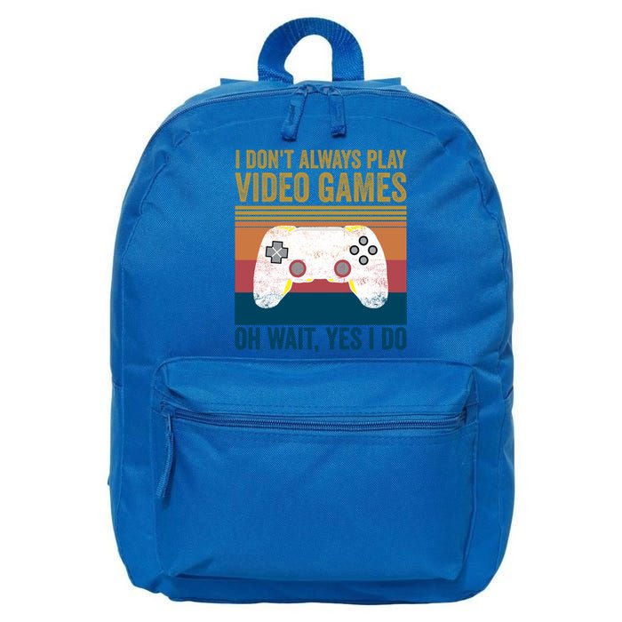 I Dont Always Play Video Games Oh Wait Yes I Do Vintage Cool Gift 16 in Basic Backpack