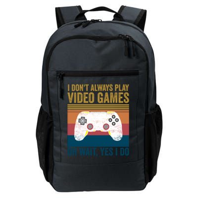 I Dont Always Play Video Games Oh Wait Yes I Do Vintage Cool Gift Daily Commute Backpack