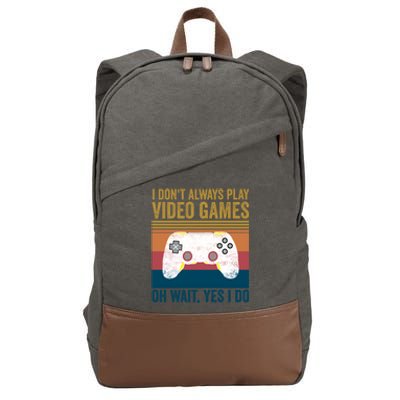 I Dont Always Play Video Games Oh Wait Yes I Do Vintage Cool Gift Cotton Canvas Backpack