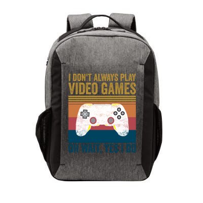 I Dont Always Play Video Games Oh Wait Yes I Do Vintage Cool Gift Vector Backpack