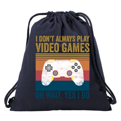 I Dont Always Play Video Games Oh Wait Yes I Do Vintage Cool Gift Drawstring Bag