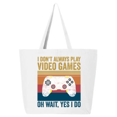 I Dont Always Play Video Games Oh Wait Yes I Do Vintage Cool Gift 25L Jumbo Tote