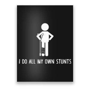 I Do All My Own Stunts Get Well Gift Funny Injury Leg Poster