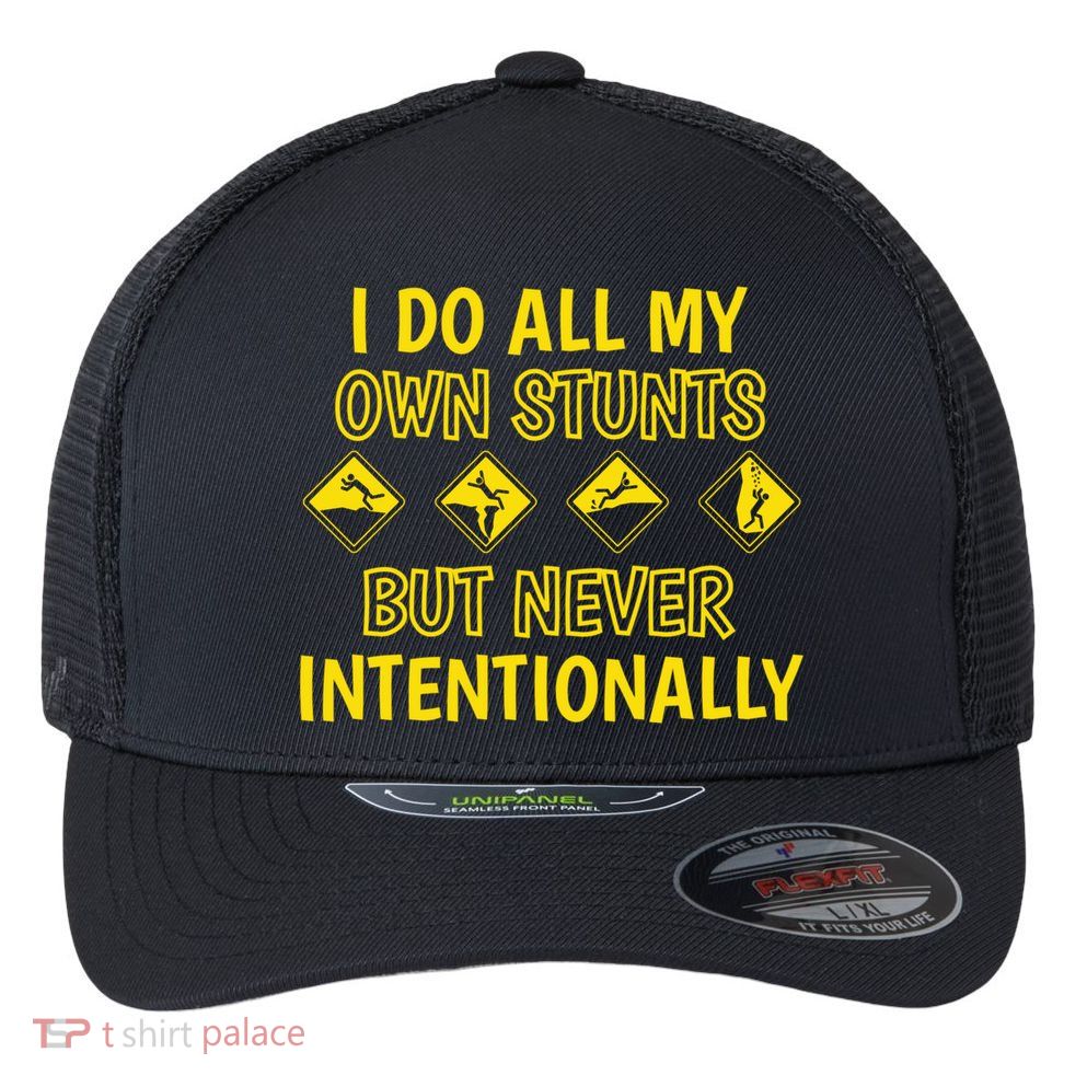 I Do All My Own Stunts Accident Prone Clumsy Get Well Funny Gift Flexfit Unipanel Trucker Cap