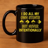 I Do All My Own Stunts Accident Prone Clumsy Get Well Funny Gift 11oz C Handle Ceramic Mug