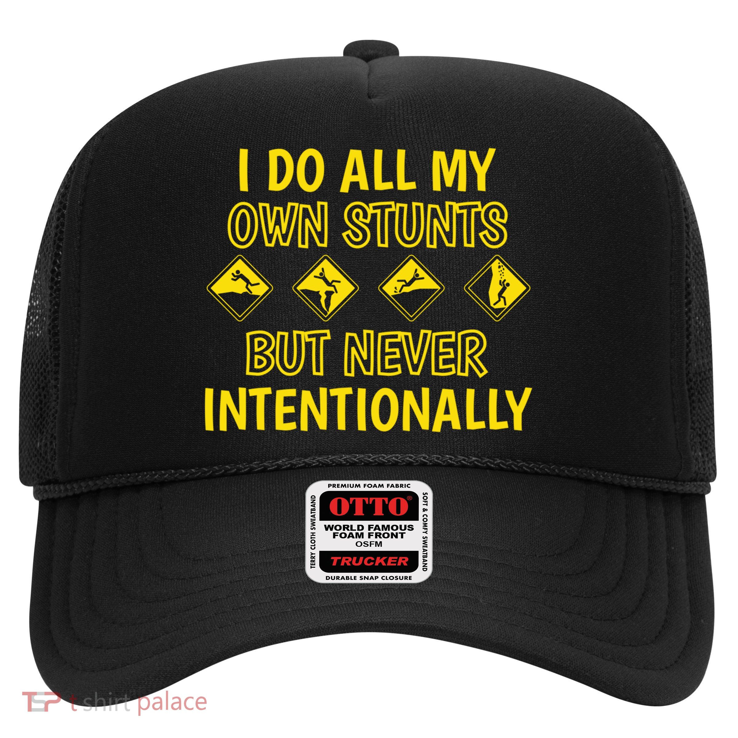 I Do All My Own Stunts Accident Prone Clumsy Get Well Funny Gift Trucker Hat