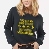 I Do All My Own Stunts Accident Prone Clumsy Get Well Funny Gift Cropped Pullover Crew