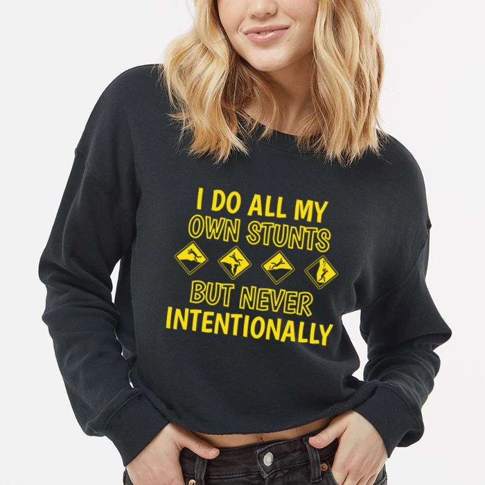 I Do All My Own Stunts Accident Prone Clumsy Get Well Funny Gift Cropped Pullover Crew