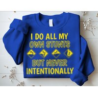 I Do All My Own Stunts Accident Prone Clumsy Get Well Funny Gift Sweatshirt