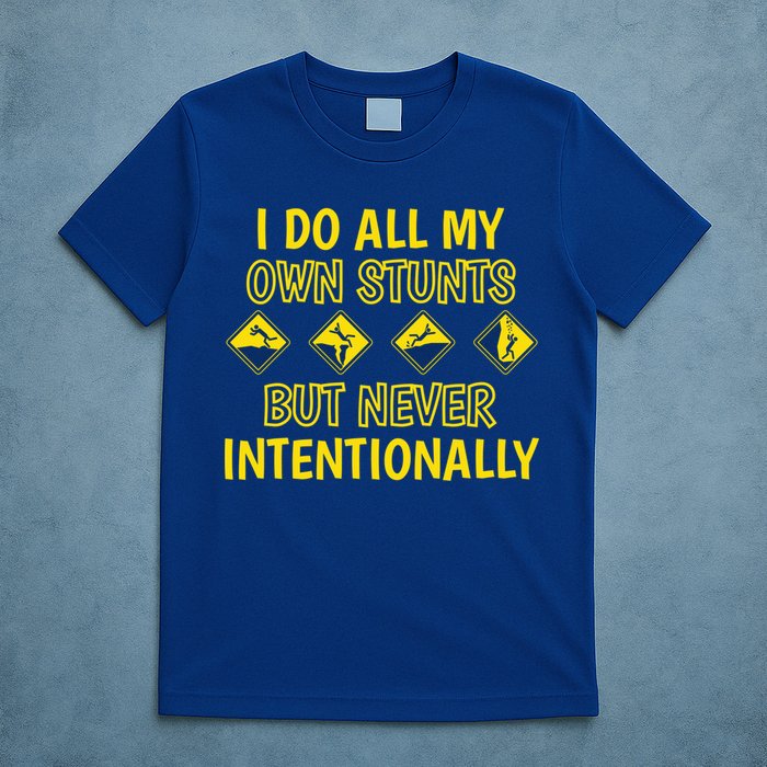 I Do All My Own Stunts Accident Prone Clumsy Get Well Funny Gift T-Shirt