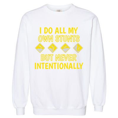 I Do All My Own Stunts Accident Prone Clumsy Get Well Funny Gift Garment-Dyed Sweatshirt
