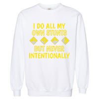 I Do All My Own Stunts Accident Prone Clumsy Get Well Funny Gift Garment-Dyed Sweatshirt