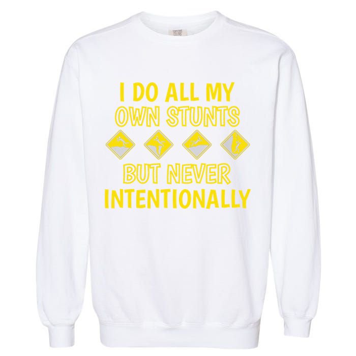 I Do All My Own Stunts Accident Prone Clumsy Get Well Funny Gift Garment-Dyed Sweatshirt