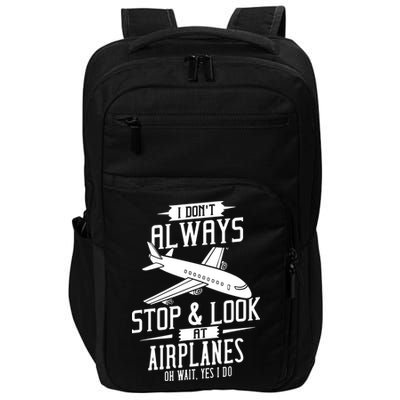 I DonT Always Stop And Look At Airplanes Impact Tech Backpack
