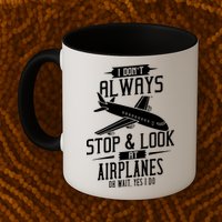 I DonT Always Stop And Look At Airplanes Mug
