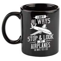 I DonT Always Stop And Look At Airplanes 11oz C Handle Ceramic Mug