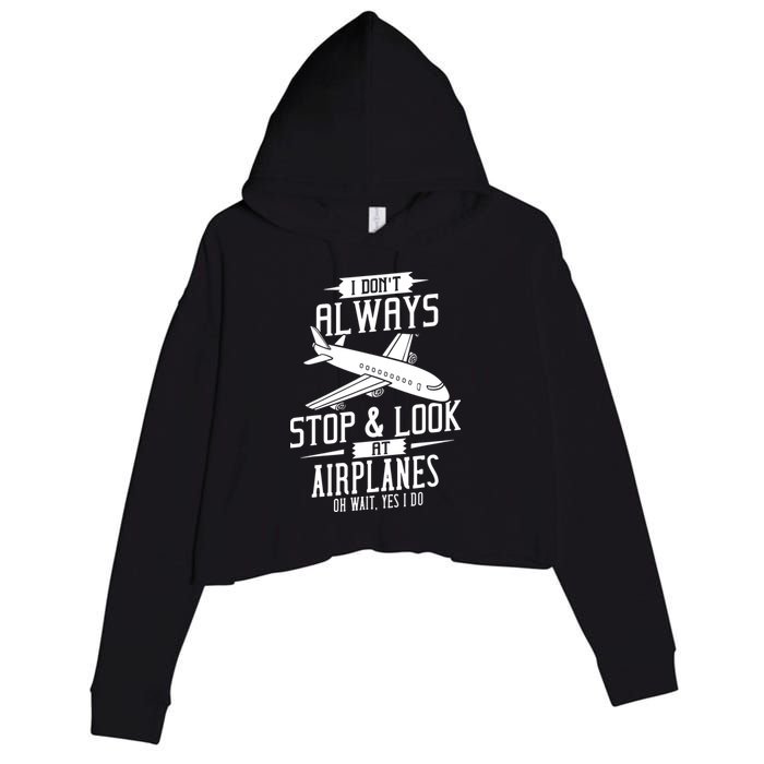 I DonT Always Stop And Look At Airplanes Crop Fleece Hoodie