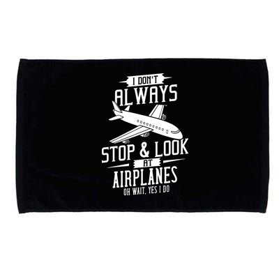 I DonT Always Stop And Look At Airplanes Microfiber Hand Towel