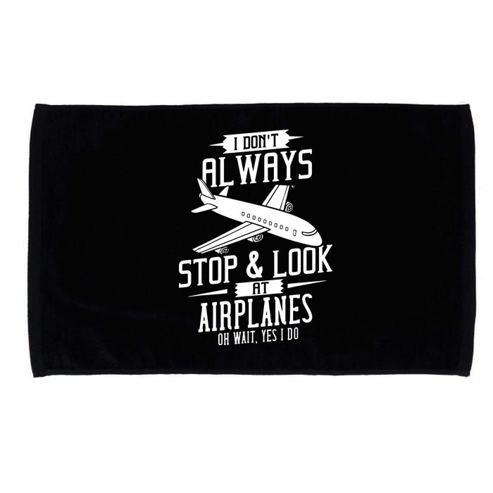 I DonT Always Stop And Look At Airplanes Microfiber Hand Towel