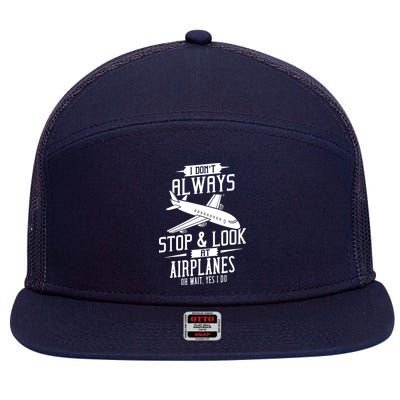 I DonT Always Stop And Look At Airplanes 7 Panel Mesh Trucker Snapback Hat
