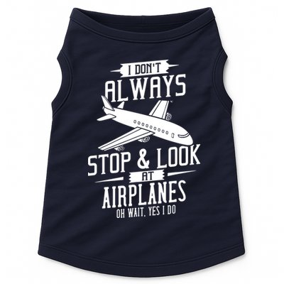 I DonT Always Stop And Look At Airplanes Doggie Tank