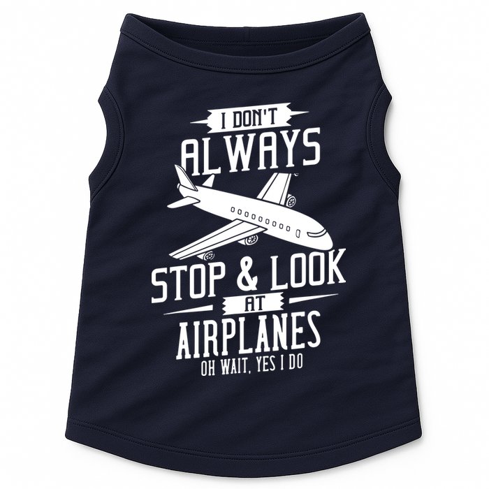 I DonT Always Stop And Look At Airplanes Doggie Tank