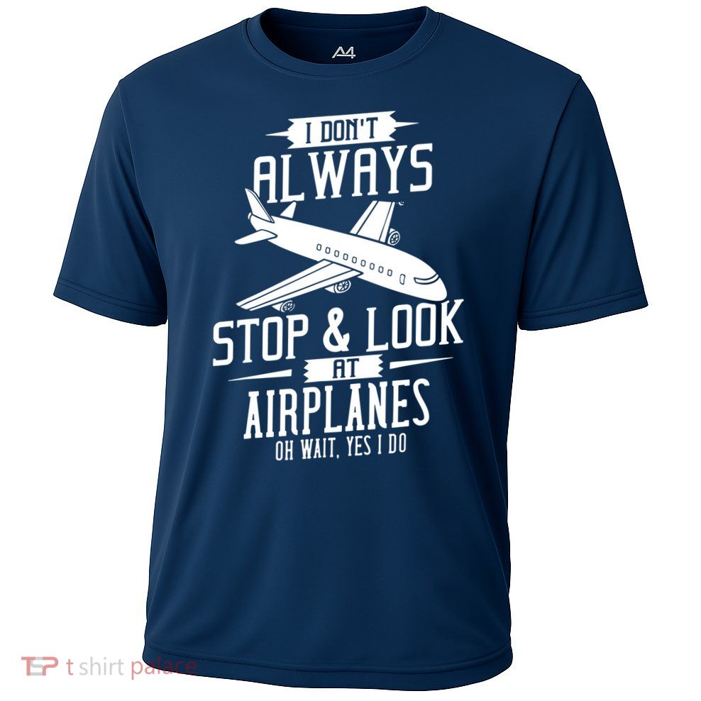I DonT Always Stop And Look At Airplanes Performance Shirt