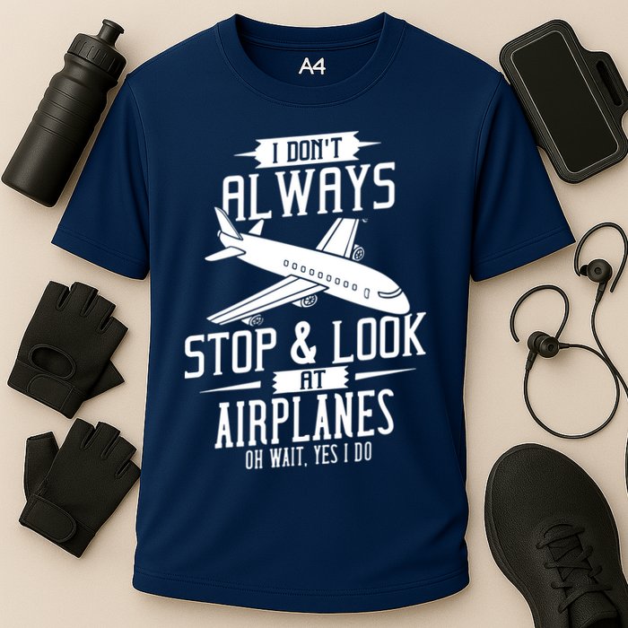 I DonT Always Stop And Look At Airplanes Performance Shirt