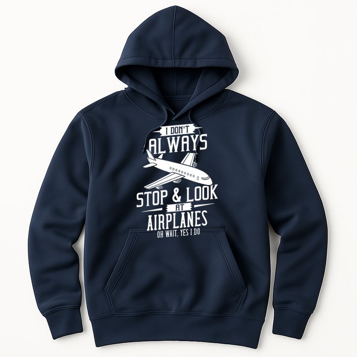 I DonT Always Stop And Look At Airplanes Hoodie