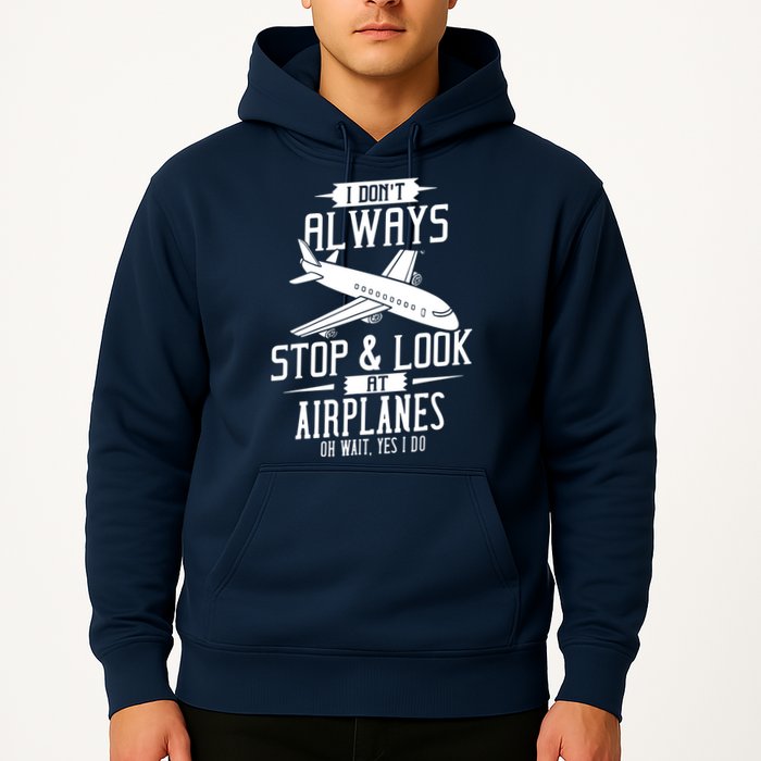 I DonT Always Stop And Look At Airplanes Hoodie