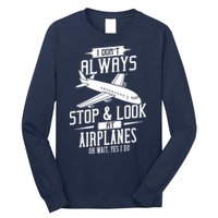 I DonT Always Stop And Look At Airplanes Long Sleeve Shirt