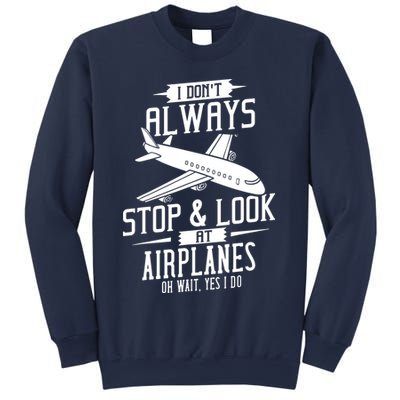 I DonT Always Stop And Look At Airplanes Sweatshirt