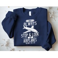 I DonT Always Stop And Look At Airplanes Sweatshirt