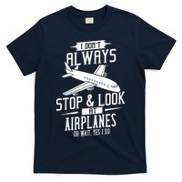 I DonT Always Stop And Look At Airplanes T-Shirt