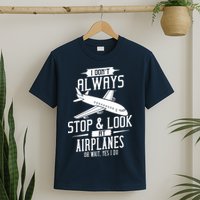 I DonT Always Stop And Look At Airplanes T-Shirt