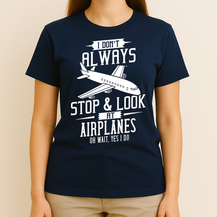 I DonT Always Stop And Look At Airplanes T-Shirt