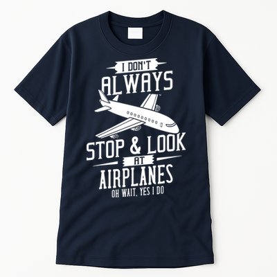 I DonT Always Stop And Look At Airplanes Tall T-Shirt